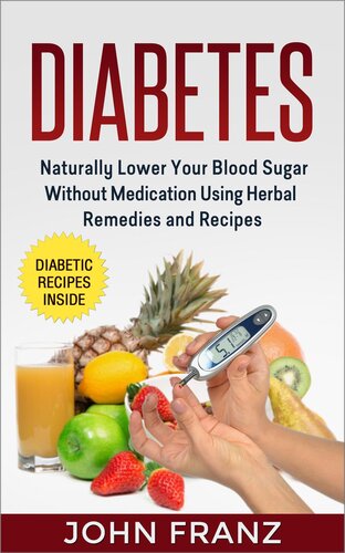 Diabetes: Naturally Lower Your Blood Sugar Without Medication Using Herbal Remedies and Recipes