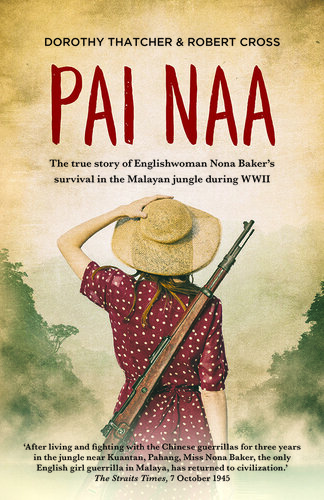 Pai Naa: The true story of Englishwoman Nona Baker's survival in the Malayan jungle during WWII