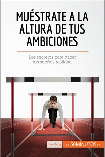 Muéstrate a la altura de tus ambiciones: Los secretos para hacer tus sueños realidad