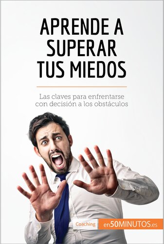 Aprende a superar tus miedos: Las claves para enfrentarse con decisión a los obstáculos