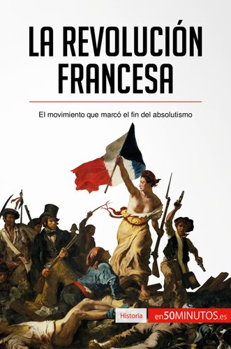 La Revolución francesa: El movimiento que marcó el fin del absolutismo