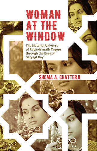 Woman at the Window: The Material Universe of Rabindranath Tagore Through the Eyes of Satyajit Ray