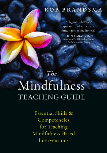 The Mindfulness Teaching Guide: Essential Skills and Competencies for Teaching Mindfulness-Based Interventions