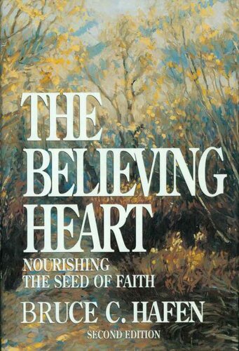 The Believing Heart: Nourishing The Seed Of Faith