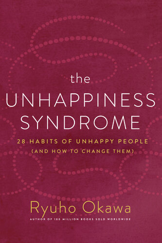 The Unhappiness Syndrome: 28 Habits of Unhappy People (and How to Change Them)