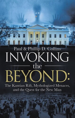 Invoking the Beyond: : The Kantian Rift, Mythologized Menaces, and the Quest for the New Man
