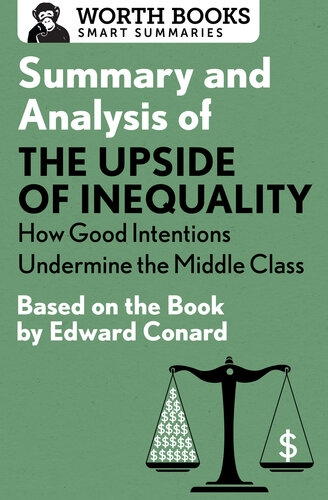 Summary and Analysis of The Upside of Inequality: How Good Intentions Undermine the MIddle Class: Based on the Book by Edward Conrad