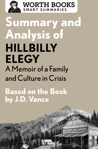 Summary and Analysis of Hillbilly Elegy: A Memoir of a Family and Culture in Crisis: Based on the Book by J.D. Vance