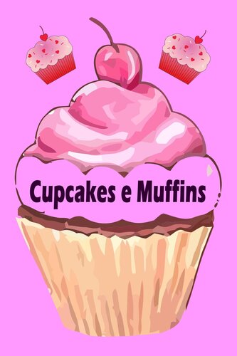 Cupcakes e Muffins--I 200 migliori ricette in un libro da forno (torte e pasticcini)