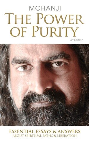 The Power of Purity: Essential Essays & Answers About Spiritual Paths & Liberation