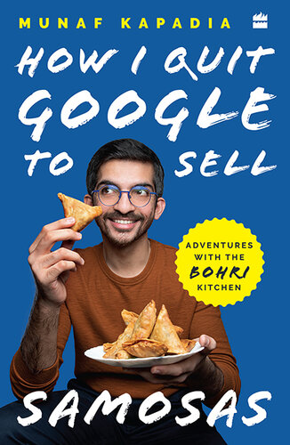 HOW I QUIT GOOGLE TO SELL SAMOSAS: Adventures With The Bohri Kitchen