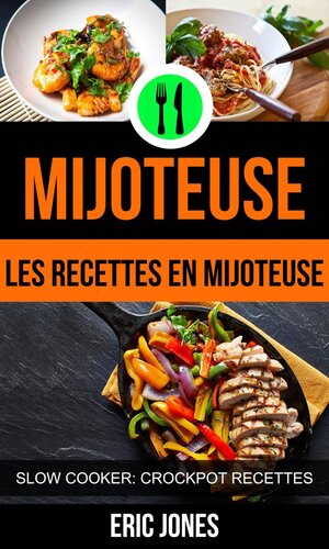 Mijoteuse: Les recettes en mijoteuse (Slow Cooker: Crockpot Recettes)
