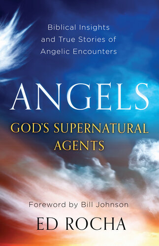 Angels-God's Supernatural Agents: Biblical Insights and True Stories of Angelic Encounters