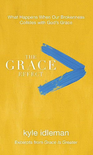 The Grace Effect: What Happens When Our Brokenness Collides with God's Grace