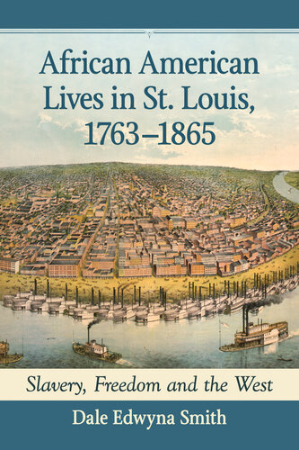 African American Lives in St. Louis, 1763-1865: Slavery, Freedom and the West