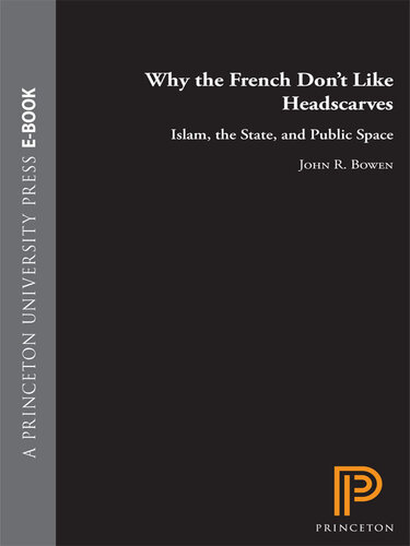 Why the French Don't Like Headscarves: Islam, the State, and Public Space