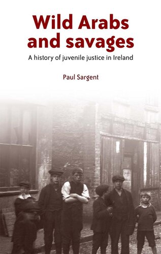 Wild Arabs and savages: A history of juvenile justice in Ireland