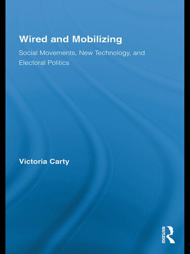 Wired and Mobilizing: Social Movements, New Technology, and Electoral Politics
