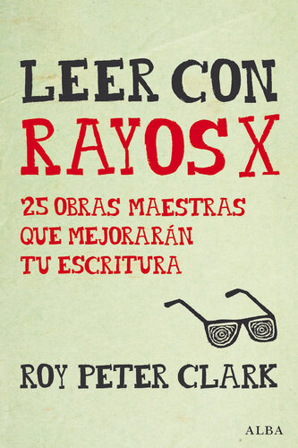 Leer con rayos X: 25 obras maestras que mejorarán tu escritura
