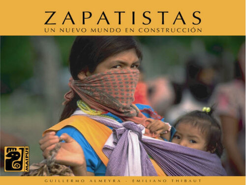 Zapatistas: Un nuevo mundo en construcción