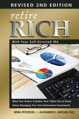 Retire Rich with Your Self-Directed IRA: What Your Broker & Banker Don't Want You to Know about Managing Your Own Retirement Investments