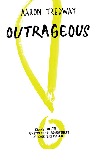 Outrageous: Awake to the Unexpected Adventures of Everyday Faith