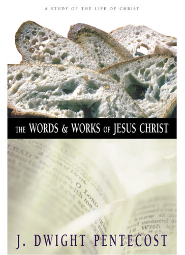 The Words and Works of Jesus Christ: A Study of the Life of Christ