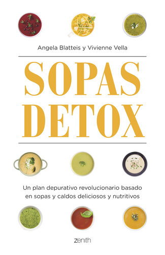Sopas detox: Un plan depurativo revolucionario basado en sopas y caldos deliciosos y nutritivos
