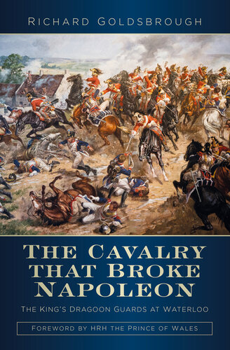 The Cavalry that Broke Napoleon: The King's Dragoon Guards at Waterloo