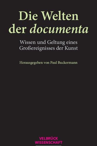 Die Welten der documenta. Wissen und Geltung eines Großereignisses der Kunst