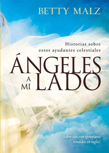 Angeles a mi lado: Historias sobre estos ayudantes celestiales