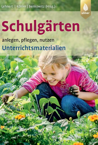 Schulgärten anlegen, pflegen, nutzen. Unterrichtsmaterialien