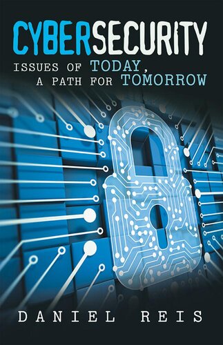 Cybersecurity: Issues of Today, a Path for Tomorrow