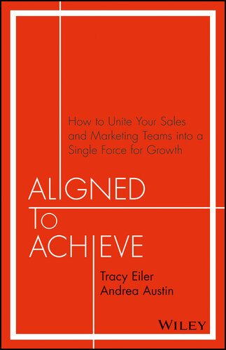 Aligned to Achieve: How to Unite Your Sales and Marketing Teams into a Single Force for Growth
