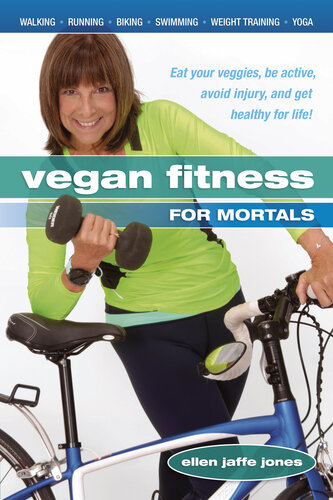 Vegan Fitness for Mortals: Eat Your Veggies, Be Active, Avoid Injury, and Get Healthy for Life
