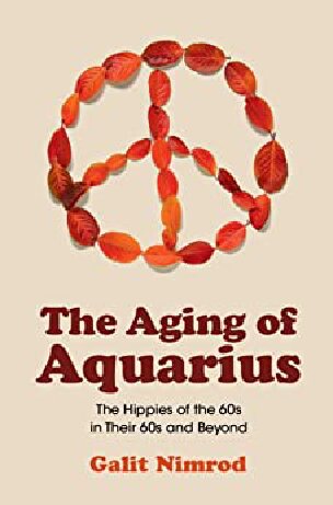 The Aging of Aquarius: The Hippies of the 60s in their 60s and Beyond