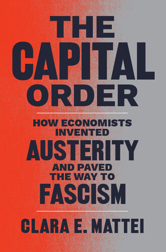 The Capital Order: How Economists Invented Austerity and Paved the Way to Fascism