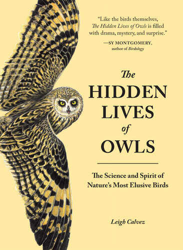 The Hidden Lives Of Owls: The Science and Spirit of Nature's Most Elusive Birds
