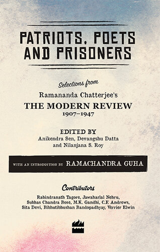 Patriots, Poets and Prisoners: Selections from Ramananda Chatterjee's The Modern Review, 1907-1947