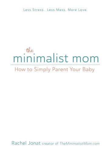 The Minimalist Mom: How to Simply Parent Your Baby