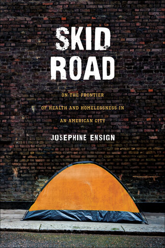 Skid Road: On the Frontier of Health and Homelessness in an American City