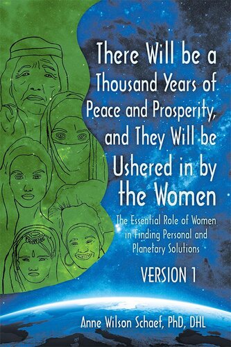 There Will Be a Thousand Years of Peace and Prosperity, and They Will Be Ushered in by the Women – Version 1 & Version 2: The Essential Role of Women in Finding Personal and Planetary Solutions