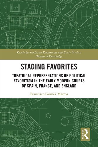 Staging Favorites: Theatrical Representations of Political Favoritism in the Early Modern Courts of Spain, France, and England