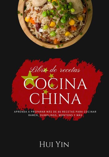 Cocina China: Aprenda a Preparar mas de 80 Recetas para Cocinar Wok, Remen, Dumpling, Wontons y más