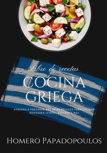 Cocina Griega: Aprenda a Preparar más de 80 Recetas Para Cocinar Moussaka, Gyros, Baklava y más