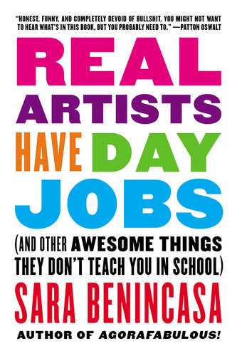 Real Artists Have Day Jobs: (And Other Awesome Things They Don't Teach You in School)
