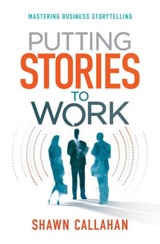 Putting Stories to Work: Mastering Business Storytelling