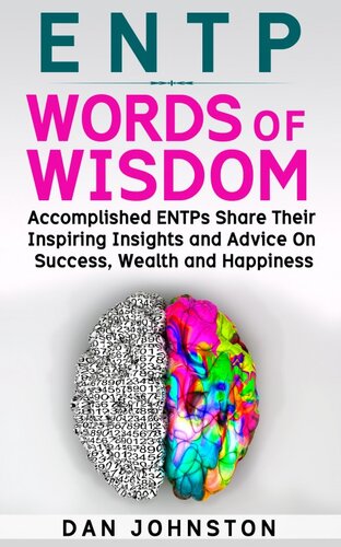 ENTP Words of Wisdom: Accomplished ENTPs Share Their Inspiring Insights and Advice on Success, Wealth and Happiness