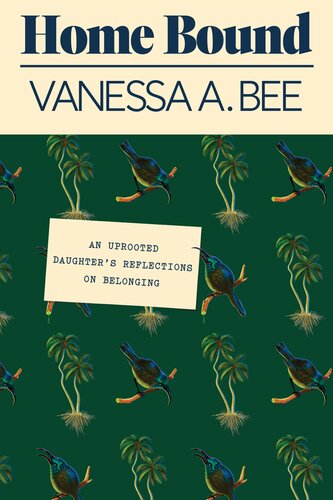 Home Bound: An Uprooted Daughter's Reflections on Belonging