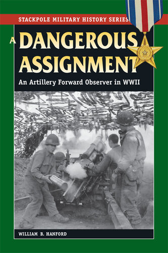 A Dangerous Assignment: An Artillery Forward Observer in World War II